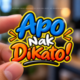 A close-up of a hand holding a die-cut sticker with the bold text 'Apo Nak Dikato!' in blue, orange, white, and yellow bubble lettering against a blurred outdoor background.